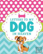 Letters To My Dog In Heaven