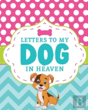 Letters To My Dog In Heaven