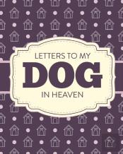 Letters To My Dog In Heaven