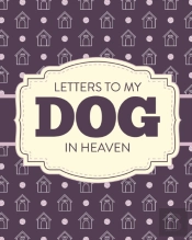 Letters To My Dog In Heaven