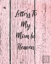 Letters To My Mom In Heaven