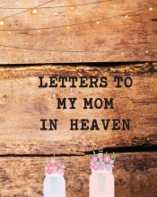 Letters To My Mom In Heaven