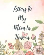 Letters To My Mom In Heaven