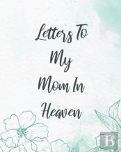 Letters To My Mom In Heaven