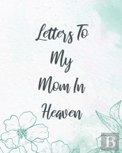 Letters To My Mom In Heaven