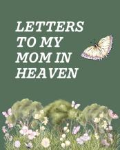 Letters To My Mom In Heaven