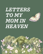 Letters To My Mom In Heaven