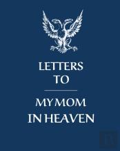 Letters To My Mom In Heaven