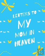 Letters To My Mom In Heaven