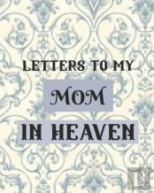 Letters To My Mom In Heaven
