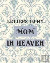 Letters To My Mom In Heaven