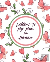Letters To My Mom In Heaven