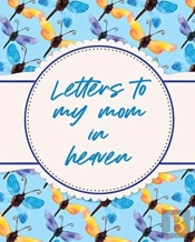 Letters To My Mom In Heaven