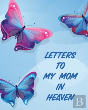 Letters To My Mom In Heaven