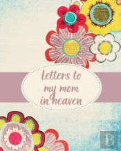 Letters To My Mom In Heaven:  Wonderful