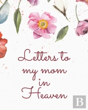 Letters To My Mom In Heaven:  Wonderful