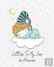 Letters To My Son In Heaven