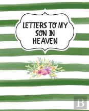 Letters To My Son In Heaven