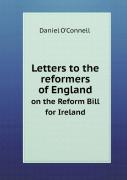 Letters To The Reformers Of England On The Reform Bill For Ireland