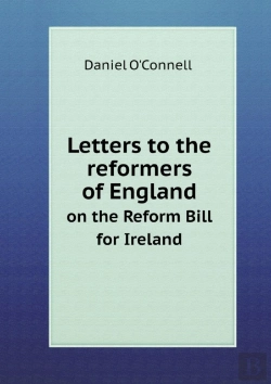 Bertrand.pt - Letters To The Reformers Of England On The Reform Bill For Ireland
