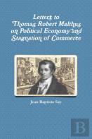 Letters To Thomas Robert Malthus On Political Economy And Stagnation Of Commerce