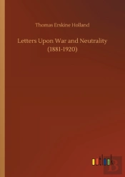 Letters Upon War And Neutrality (1881-1920)