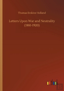 Bertrand.pt - Letters Upon War And Neutrality (1881-1920)