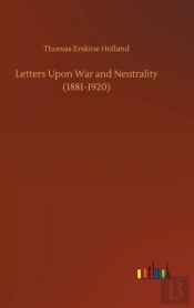Letters Upon War And Neutrality (1881-1920)