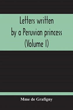 Bertrand.pt - Letters Written By A Peruvian Princess (Volume I)