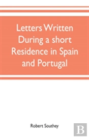 Letters Written During A Short Residence In Spain And Portugal