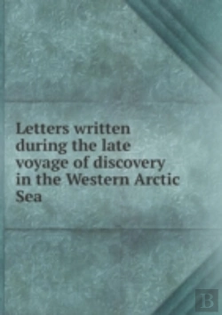 Bertrand.pt - Letters Written During The Late Voyage Of Discovery In The Western Arctic Sea