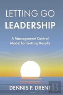 Letting Go Leadership A Management Control Model For Getting Results