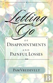 Letting Go Of Disappointments And Painful Losses