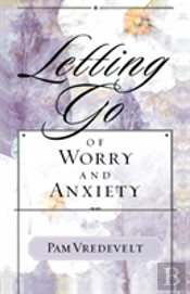 Letting Go Of Worry And Anxiety
