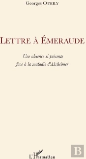 Lettre À Emeraude ; Une Absence Si Présente Face À La Maladie D'Alzheimer