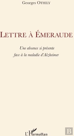 Bertrand.pt - Lettre À Emeraude ; Une Absence Si Présente Face À La Maladie D'Alzheimer