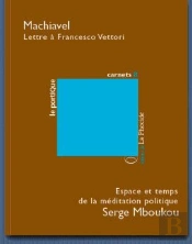 Lettre À Francesco Vettori ; Espace Et Temps De La Méditation Politique
