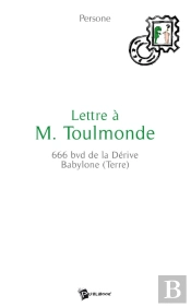 Lettre À M. Toulmonde ; 666 Bvd De La Dérive Babylone (Terre)