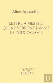 Lettre À Mes Fils Qui Ne Verront Jamais La Yougoslavie
