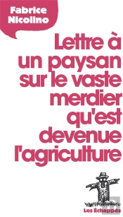Lettre À Un Paysan Sur Le Vaste Merdier Qu'Est Devenue L'Agriculture
