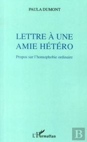 Lettre À Une Amie Hétéro ; Propos Sur L'Homophobie Ordinaire