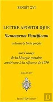 Lettre Apostolique Summorum Pontificum En Forme De Motu Proprio Sur L'Usage De La Liturgie Romaine Antérieure À La Réforme De 1970 (Édition 2007)