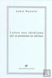 Lettre Aux Chrétiens Qui Se Prennent Au Sérieux