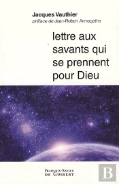 Lettre Aux Savants Qui Se Prennent Pour Dieu