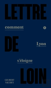 Lettre De Loin : Comment Lyon S'Éloigne