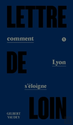 Bertrand.pt - Lettre De Loin : Comment Lyon S'Éloigne