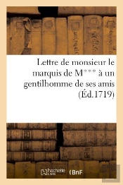 Lettre De Monsieur Le Marquis De M*** A Un Gentilhomme De Ses Amis