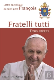 Lettre Encyclique Fratelli Tutti, Tous Frères Du Saint-Père François Sur La Fraternité Et L'Amitié Sociale