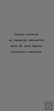 Lettre Ouverte Au Banquier Sequestré Dans Ma Cave Depuis Plusieurs Semaines