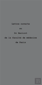 Lettre Ouverte Au Dr. Haricot, De La Faculte De Medecine De Paris